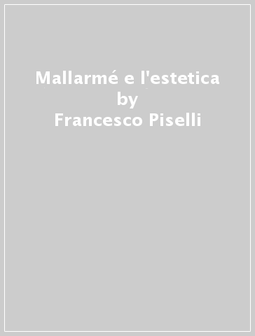 Mallarmé e l'estetica - Francesco Piselli