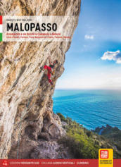 Malopasso. Arrampicate e vie ferrate in Campania e dintorni Costa d Amalfi, Positano, Parco Nazionale del Cilento, Palinuro, Maratea