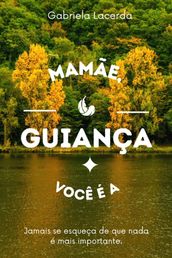 Mamãe, você é a guiança