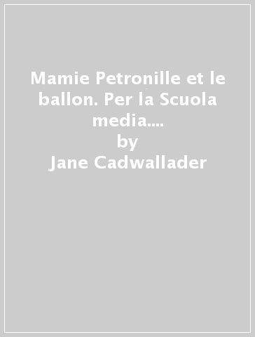 Mamie Petronille et le ballon. Per la Scuola media. Con File audio per il download - Jane Cadwallader