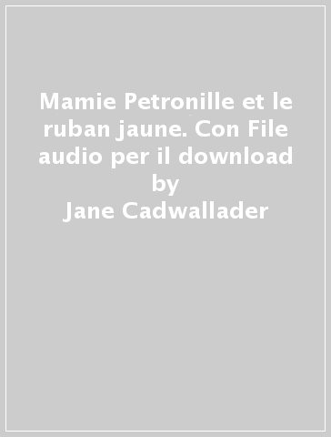 Mamie Petronille et le ruban jaune. Con File audio per il download - Jane Cadwallader