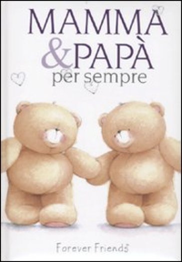 Mamma e papà per sempre. Forever friends - Charlotte Gray - Helen Exley