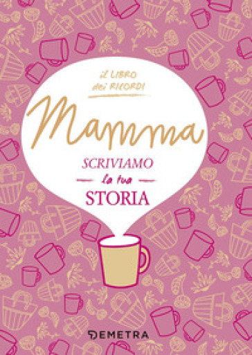 Mamma, scriviamo la tua storia - Paola Gerevini
