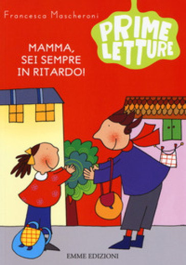 Mamma, sei sempre in ritardo! - Francesca Mascheroni