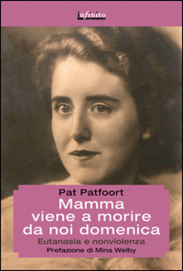 Mamma viene a morire da noi domenica. Eutanasia e nonviolenza - Pat Patfoort