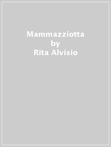 Mammazziotta - Rita Alvisio