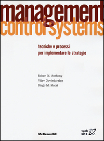 Management control systems. Tecniche e processi per implementare le strategie - Robert N. Anthony - Vijay Govindarajan - Diego M. Macrì