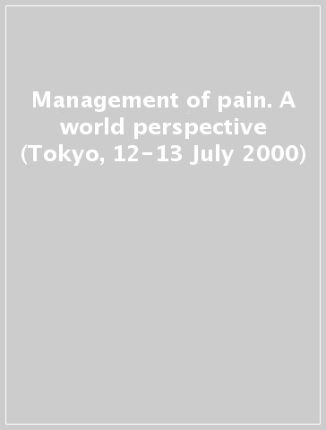 Management of pain. A world perspective (Tokyo, 12-13 July 2000)