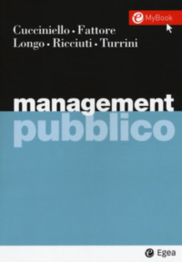 Management pubblico. Con Contenuto digitale per download e accesso on line - Maria Cucciniello - Giovanni Fattore - Francesco Longo - Elisa Ricciuti - Alex Turrini