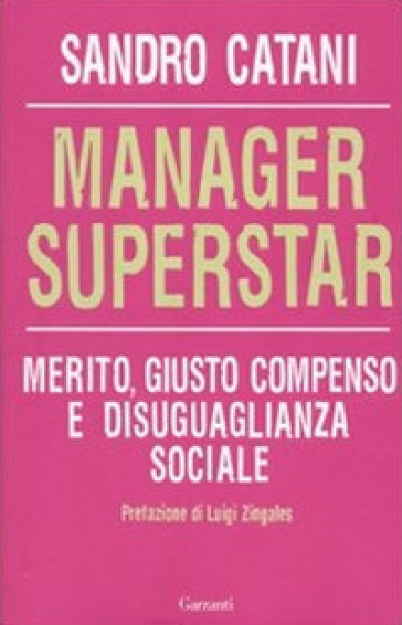 Manager superstar. Merito, giusto compenso e disuguaglianza sociale - Sandro Catani