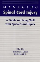Managing Spinal Cord Injury: A Guide to Living Well with Spinal Cord Injury