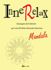 Mandala. InneRelax. Immagini da colorare per una perfetta serenità interiore. Ediz. illustrata. 1.