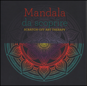 Mandala da scoprire. Scratch-off art therapy. Ediz. a colori. Con gadget