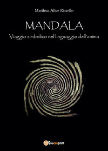 Mandala, viaggio simbolico nel linguaggio dell'anima - Alice Matihua Rizzello