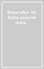 Manerafter 30. Dalla seconda metà degli anni  70 al 2001. Variazioni manieriste futuriste postmoderniste in un artista informato dei fatti