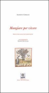 Mangiare per vivere. Breve storia sociale dell alimentazione. Ediz. italiana e inglese