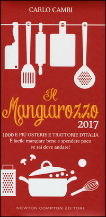 Il Mangiarozzo 2017. 1000 e più osterie e trattorie d'Italia. E facile mangiare bene e spendere poco se sai dove andare! - Carlo Cambi