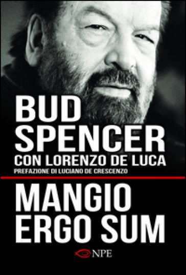 Mangio ergo sum. La vita di Bud Spencer - Bud Spencer - Lorenzo De Luca