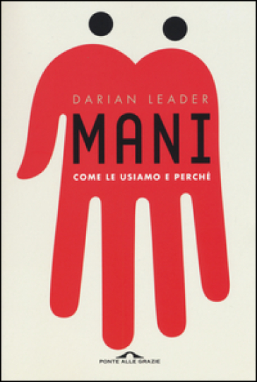 Mani. Come le usiamo e perché - Darian Leader