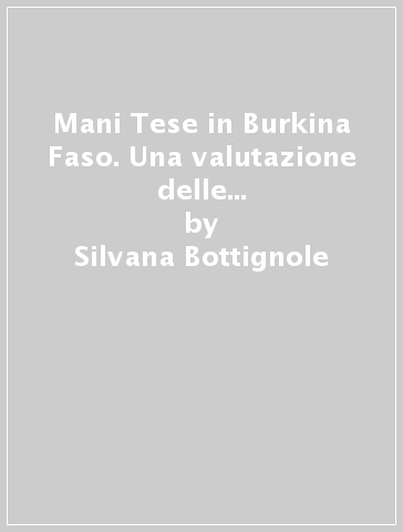 Mani Tese in Burkina Faso. Una valutazione delle microrealizzazioni 1968-1987 - Silvana Bottignole