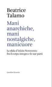 Mani anarchiche, mani nostalgiche, manicuore