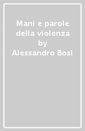 Mani e parole della violenza