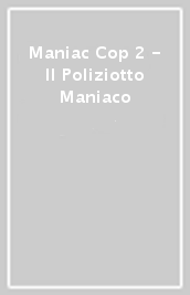 Maniac Cop 2 - Il Poliziotto Maniaco