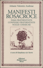 Manifesti rosacroce. Fama fraternitatis-Confessio fraternitatis-Nozze chimiche