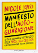 Manifesto dell autoguarigione. Il rivoluzionario approccio della psicologia olistica al benessere mentale, fisico e spirituale