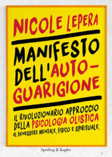 Manifesto dell'autoguarigione. Il rivoluzionario approccio della psicologia olistica al benessere mentale, fisico e spirituale - Nicole LePera