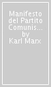 Manifesto del Partito Comunista. In appendice: note sulle prime edizioni del Manifesto e sulla sua diffusione