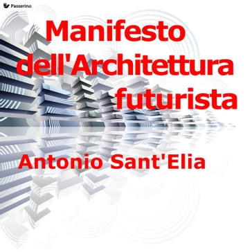 Manifesto dell'Architettura futurista - Antonio Sant