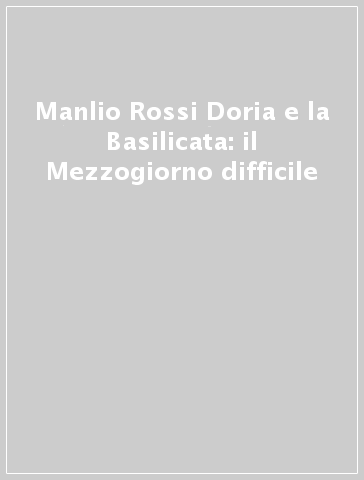 Manlio Rossi Doria e la Basilicata: il Mezzogiorno difficile
