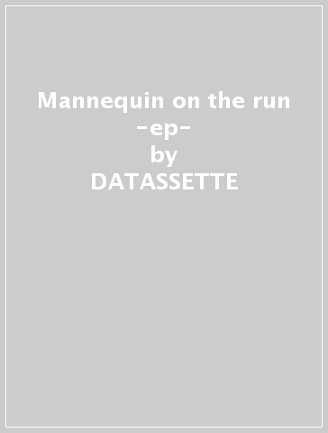 Mannequin on the run -ep- - DATASSETTE
