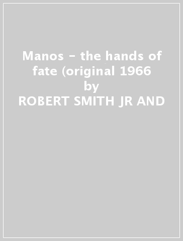 Manos - the hands of fate (original 1966 - ROBERT SMITH JR AND