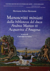 Manoscritti miniati dalla Biblioteca del duca Andrea Matteo III Acquaviva d Aragona