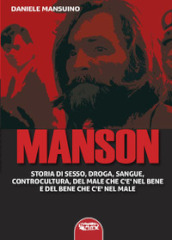 Manson. Storia di sesso, droga, sangue, controcultura, del male che c è nel bene e del bene che c è nel male