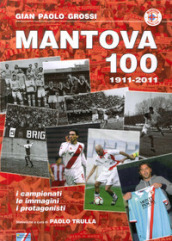 Mantova 100. 1911-2011