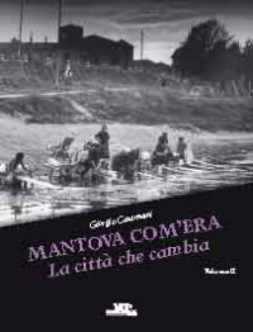 Mantova com'era. 2.La città che cambia - Giorgio Casamatti