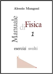 Manuale di Fisica 1 esercizi svolti