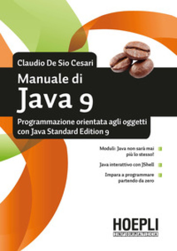 Manuale di Java 9. Programmazione orientata agli oggetti con Java standard edition 9 - Claudio De Sio Cesari