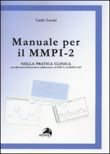 Manuale per il MMPI-2. Nella pratica clinica con riferimenti all'assessment collaborativo, al DSM e al MMPI-2-RF - Carlo Leone
