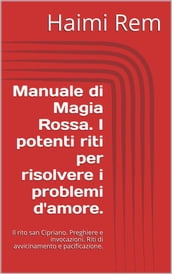 Manuale di Magia Rossa. I potenti riti per risolvere i problemi d amore.