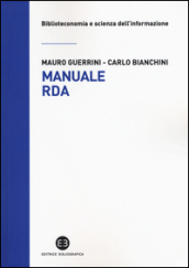 Manuale RDA. Lo standard di metadatazione per l era digitale