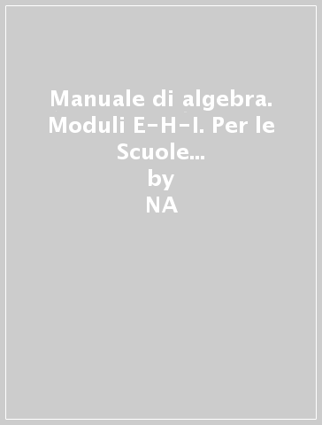 Manuale di algebra. Moduli E-H-I. Per le Scuole superiori. 2. (3 vol.) - NA - Massimo Bergamini - Anna Trifone - Alessandro Zagnoli