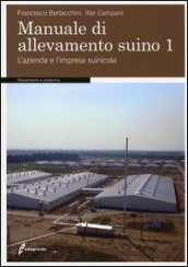 Manuale di allevamento suino. 1: L azienda e l impresa suinicola