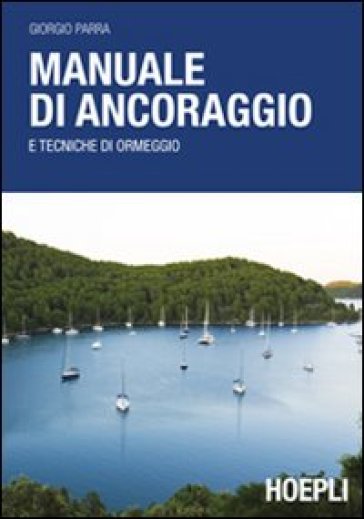 Manuale di ancoraggio e tecniche di ormeggio - Giorgio Parra