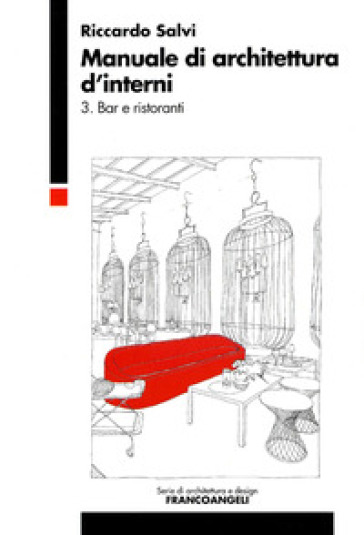 Manuale di architettura d'interni. 3: Bar e ristoranti - Riccardo Salvi