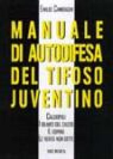 Manuale di autodifesa del tifoso juventino - Emilio Cambiaghi