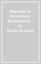 Manuale di bioedilizia. Architettura e rispetto della natura